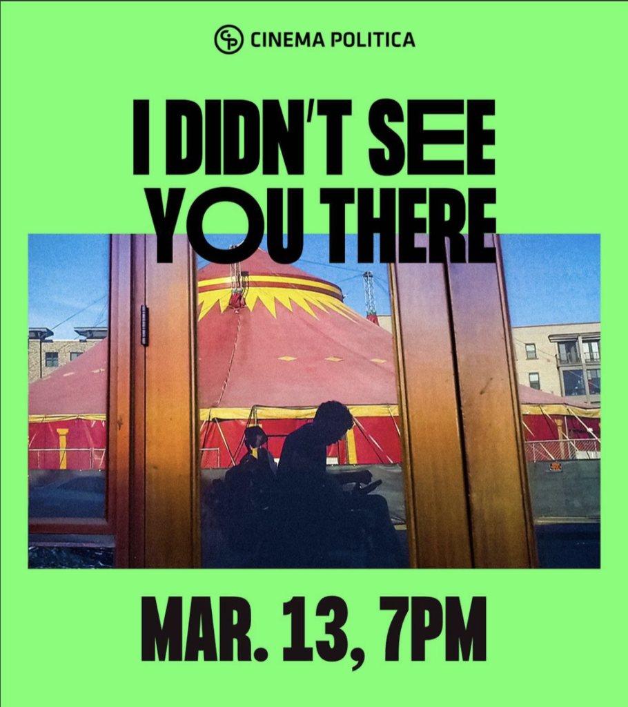 Cinema Politica poster for I DIDN'T SEE YOU THERE.